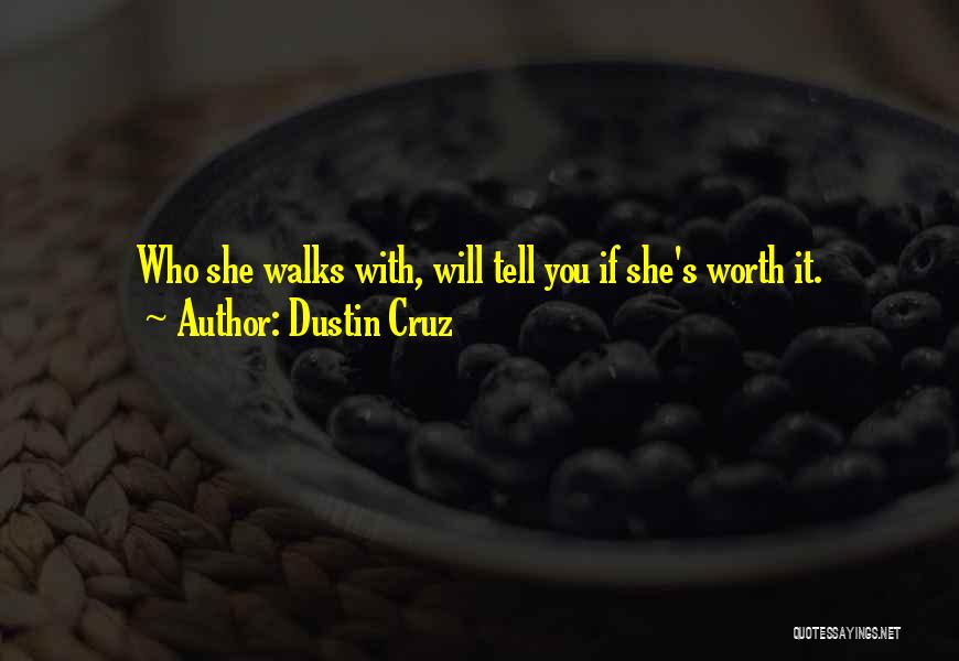 If It's Worth It Love Quotes By Dustin Cruz