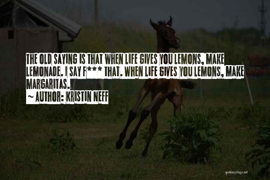 If Life Gives You Lemons Make Lemonade Quotes By Kristin Neff