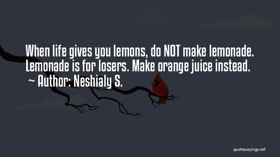 If Life Gives You Lemons Make Lemonade Quotes By Neshialy S.