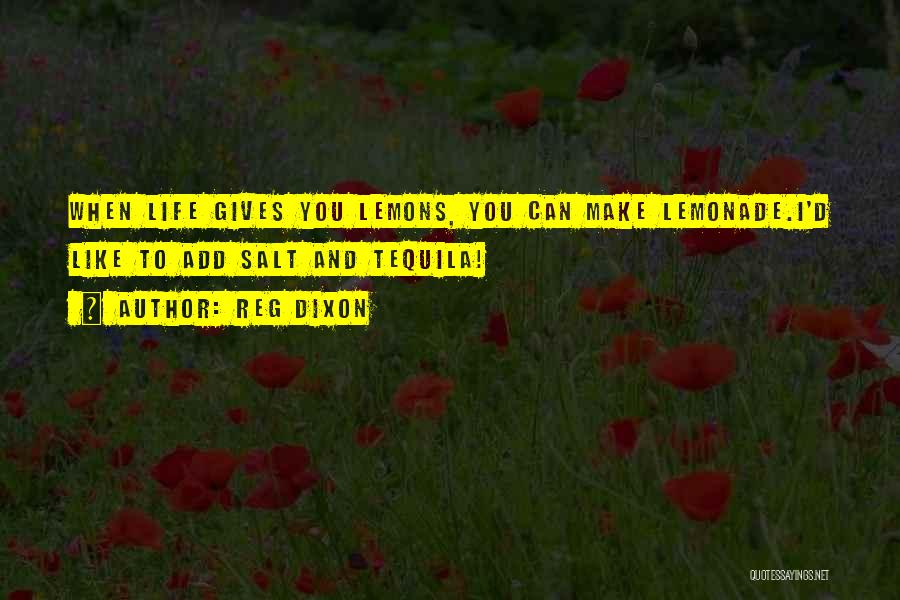 If Life Gives You Lemons Make Lemonade Quotes By Reg Dixon