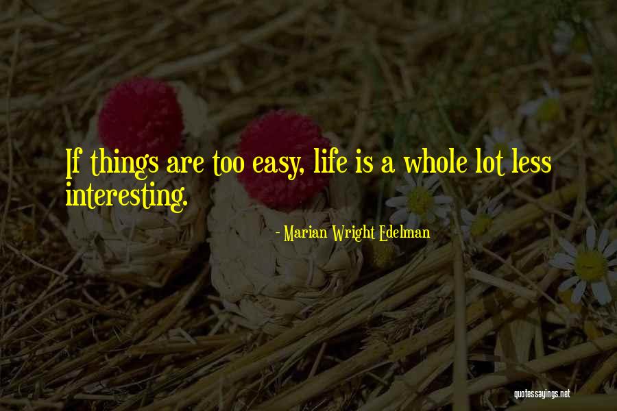 If Life Is Too Easy Quotes By Marian Wright Edelman