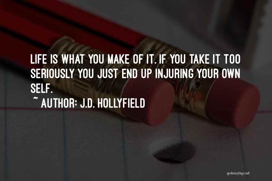 If Life Is What You Make It Quotes By J.D. Hollyfield