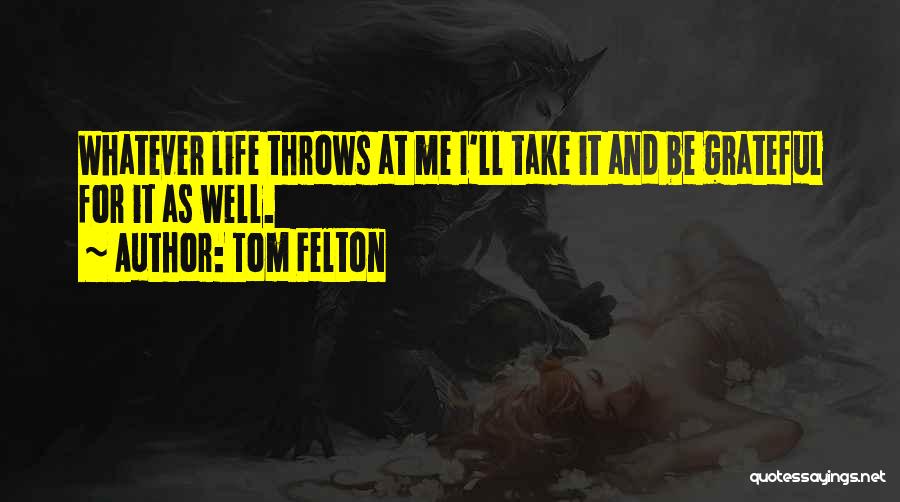 If Life Throws You Quotes By Tom Felton