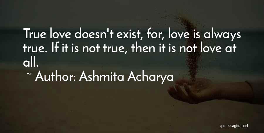 If Love Doesn't Exist Quotes By Ashmita Acharya