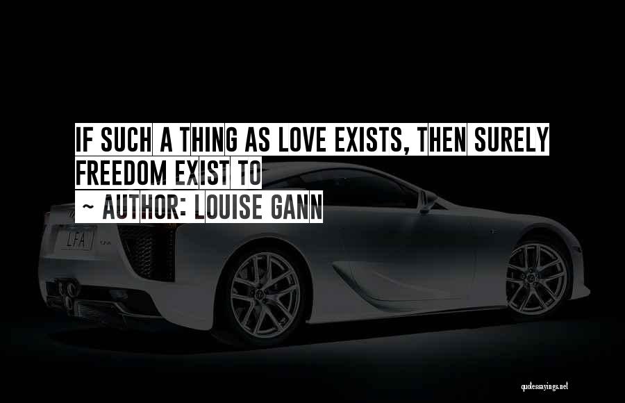 If Love Exists Quotes By Louise Gann