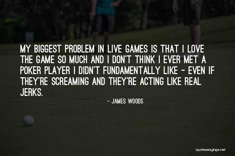 If Love Is A Game Quotes By James Woods