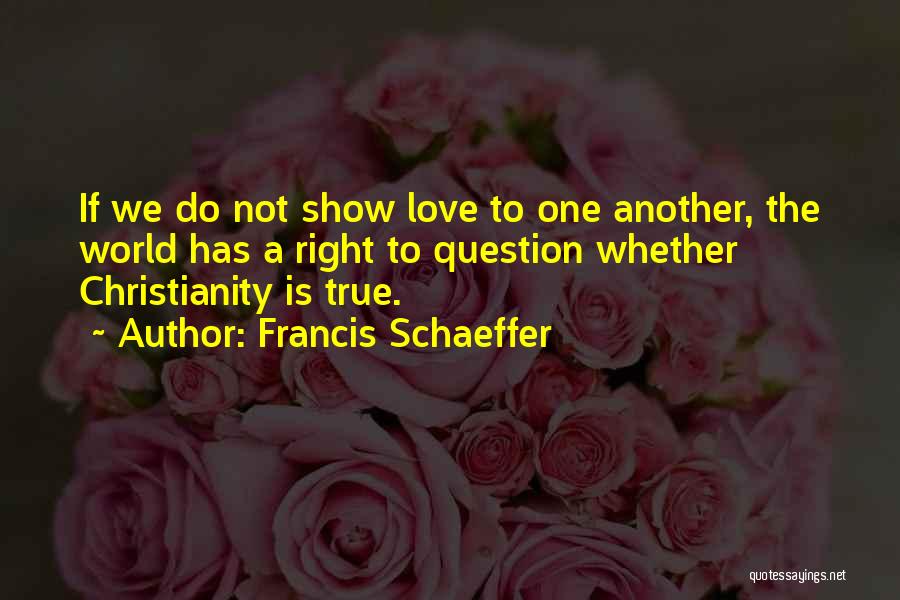 If Love Is True Quotes By Francis Schaeffer