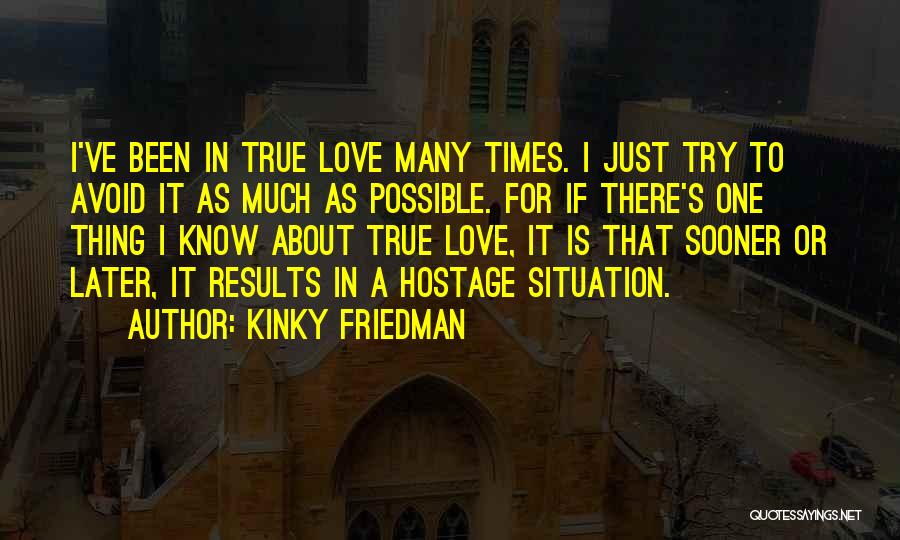 If Love Is True Quotes By Kinky Friedman