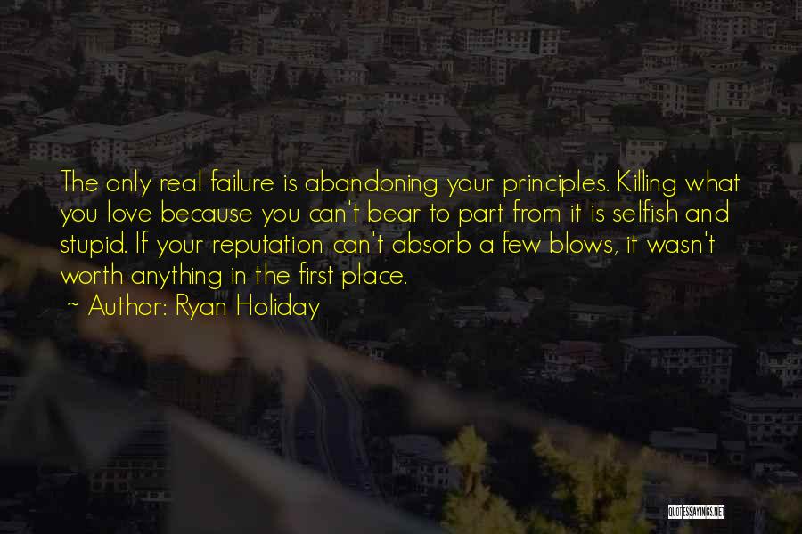 If Love Is Worth It Quotes By Ryan Holiday