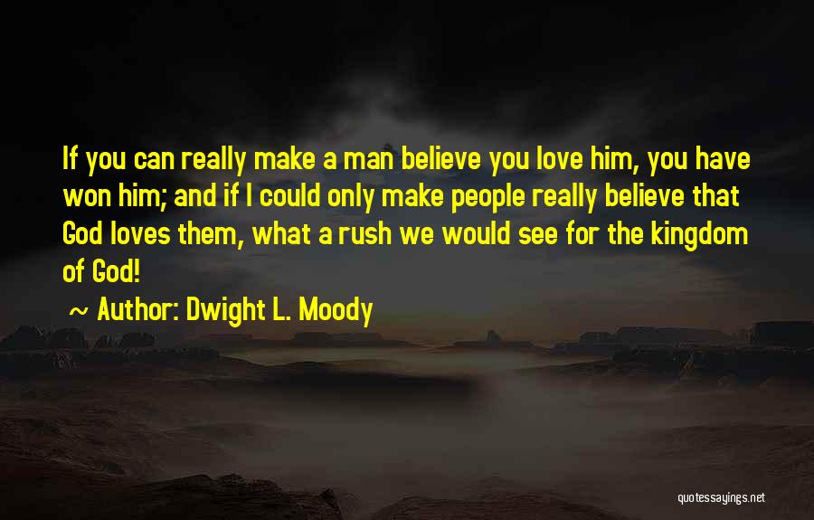 If Man Loves You Quotes By Dwight L. Moody