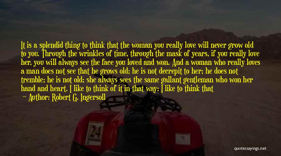 If Man Loves You Quotes By Robert G. Ingersoll