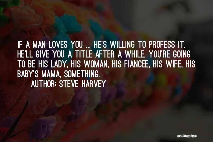 If Man Loves You Quotes By Steve Harvey