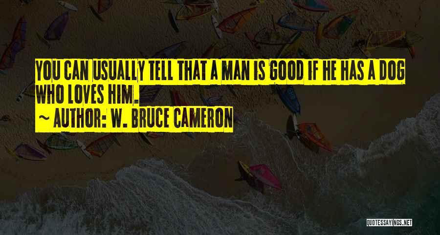 If Man Loves You Quotes By W. Bruce Cameron