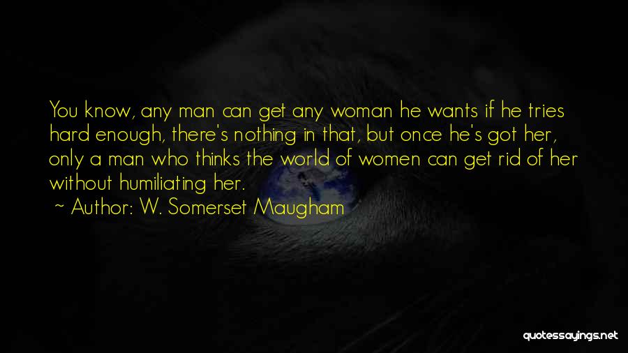 If Man Wants You Quotes By W. Somerset Maugham