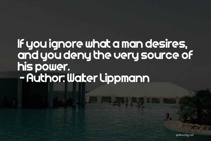 If Man Wants You Quotes By Walter Lippmann
