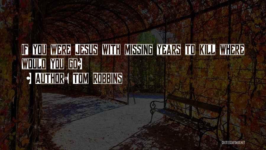 If Missing You Quotes By Tom Robbins