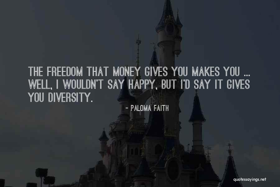 If Money Makes You Happy Quotes By Paloma Faith