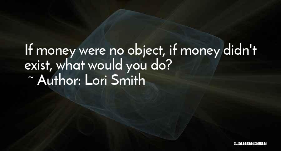 If Money Were No Object Quotes By Lori Smith