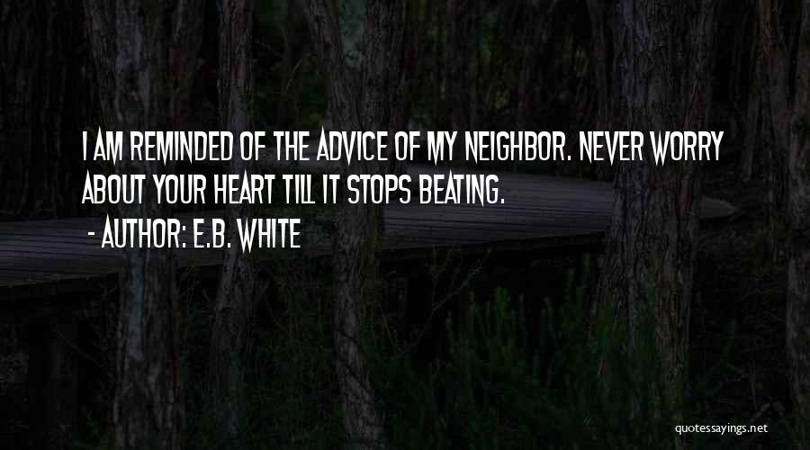 If My Heart Stops Beating Quotes By E.B. White