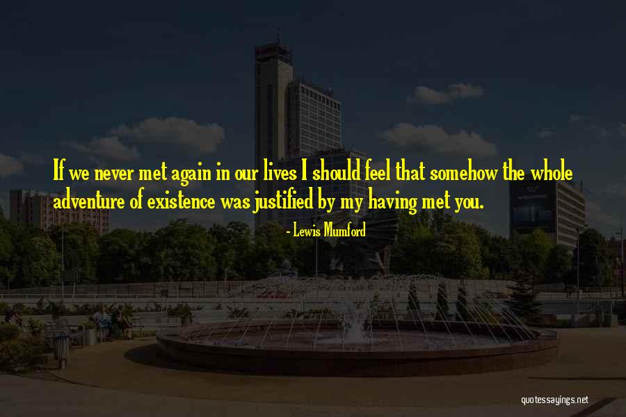 If Never Met You Quotes By Lewis Mumford If Never Met You Quotes By Lewis Mumford