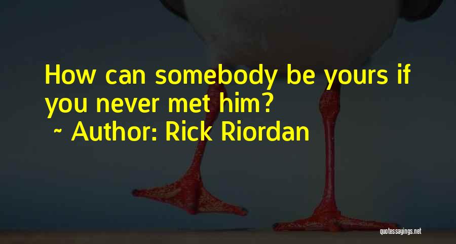 If Never Met You Quotes By Rick Riordan