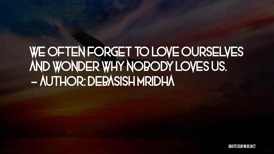 If Nobody Loves You Quotes By Debasish Mridha