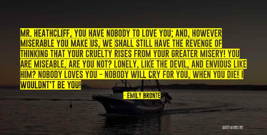 If Nobody Loves You Quotes By Emily Bronte