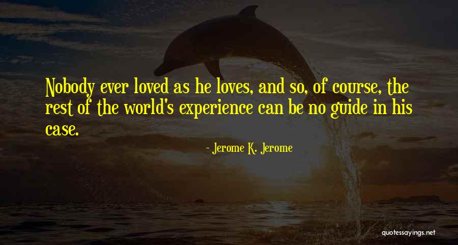 If Nobody Loves You Quotes By Jerome K. Jerome