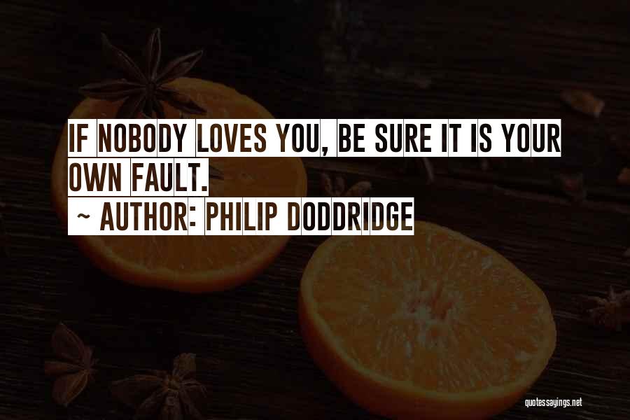If Nobody Loves You Quotes By Philip Doddridge
