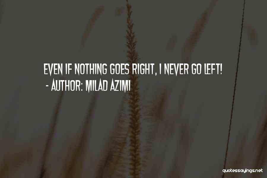 If Nothing Goes Right Quotes By Milad Azimi