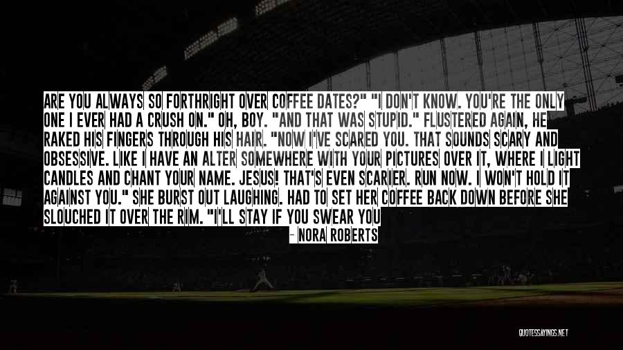 If Only Crush Quotes By Nora Roberts If Only Crush Quotes By Nora Roberts