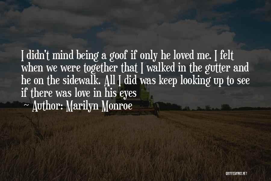 If Only He Loved Me Quotes By Marilyn Monroe