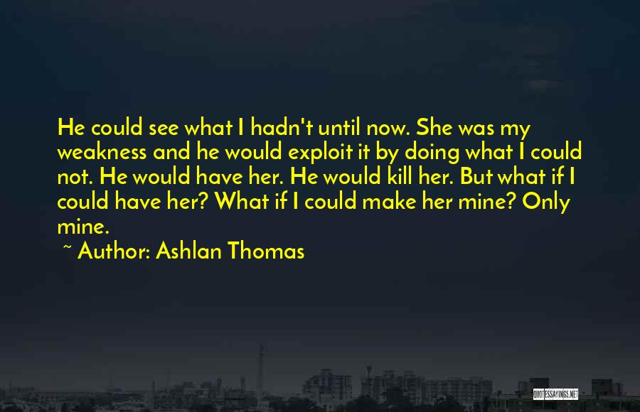 If Only He Was Mine Quotes By Ashlan Thomas