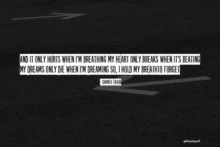 If Only Hurts When I M Breathing Quotes By Shania Twain If Only Hurts When I M Breathing Quotes By Shania Twain