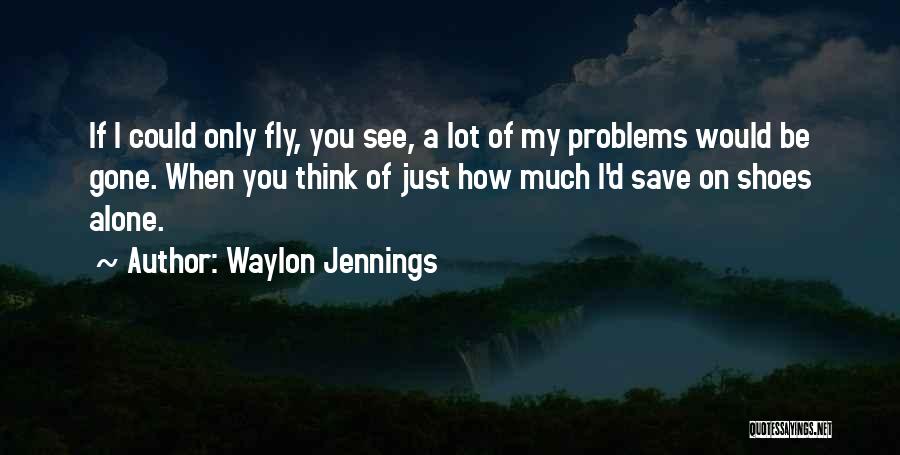 If Only I Could Fly Quotes By Waylon Jennings