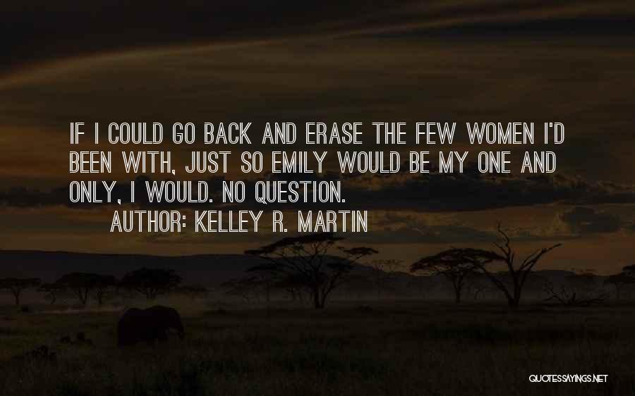 If Only I Could Go Back Quotes By Kelley R. Martin