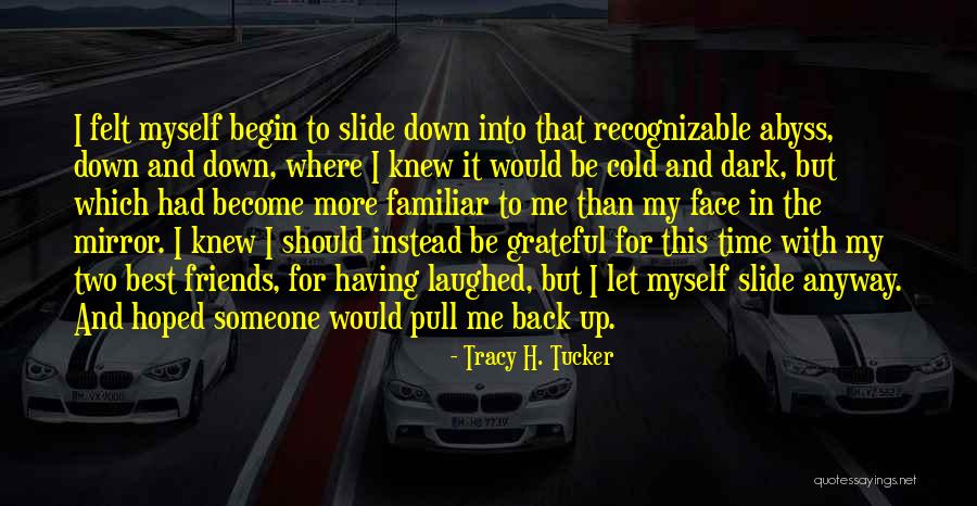 If Only She Knew How I Felt Quotes By Tracy H. Tucker