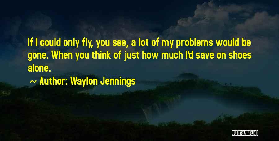 If Only You Could See Quotes By Waylon Jennings