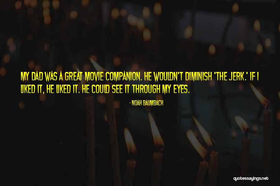 If Only You Could See Yourself In My Eyes Quotes By Noah Baumbach If Only You Could See Yourself In My Eyes Quotes By Noah Baumbach