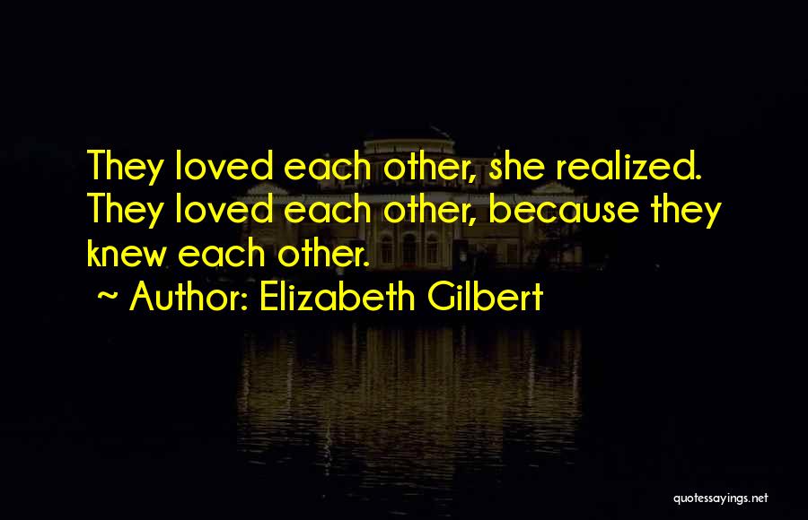 If Only You Knew I Loved You Quotes By Elizabeth Gilbert