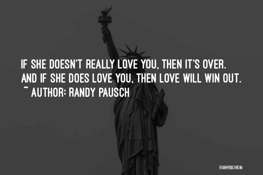 If She Doesn't Love You Quotes By Randy Pausch