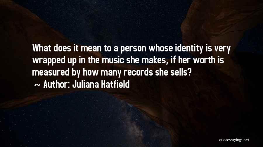 If She Is Worth It Quotes By Juliana Hatfield