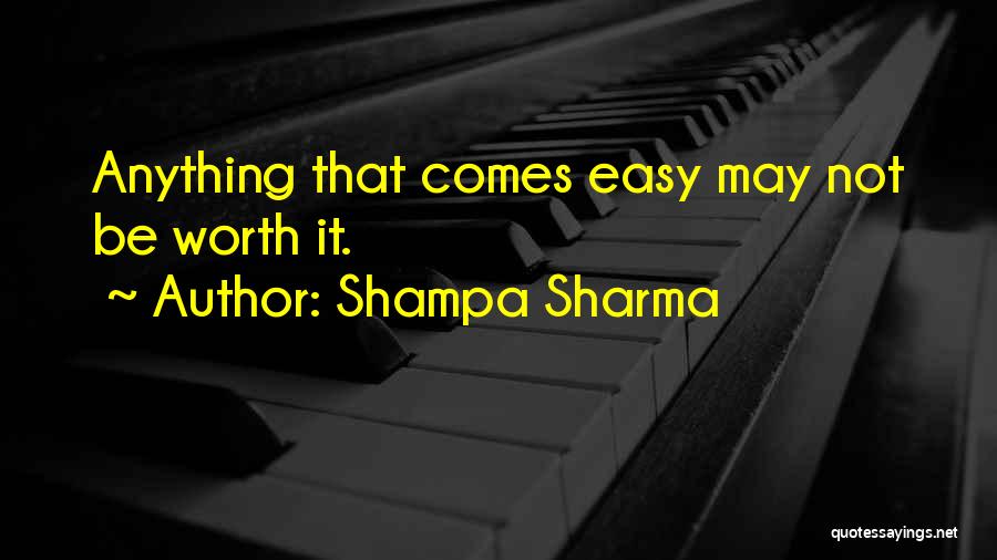 If She's Easy She's Not Worth It Quotes By Shampa Sharma