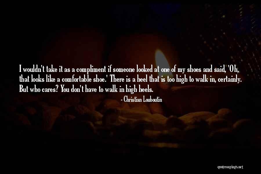 If Someone Cares You Quotes By Christian Louboutin