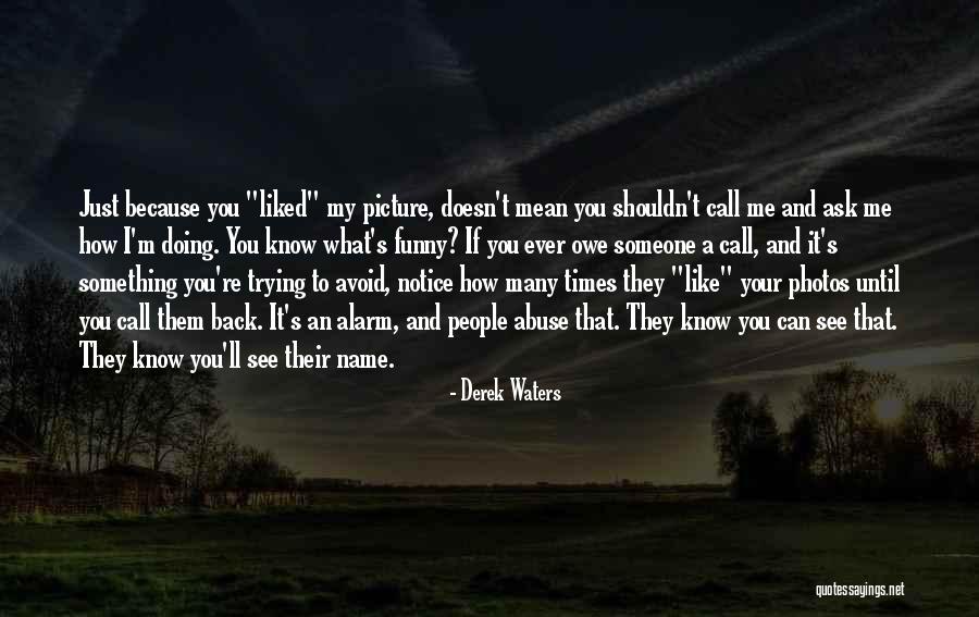 If Someone Doesn't Like Me Quotes By Derek Waters If Someone Doesn't Like Me Quotes By Derek Waters