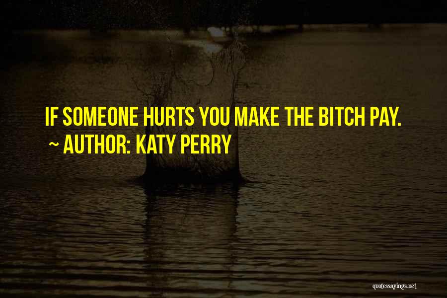 If Someone Hurts You Quotes By Katy Perry