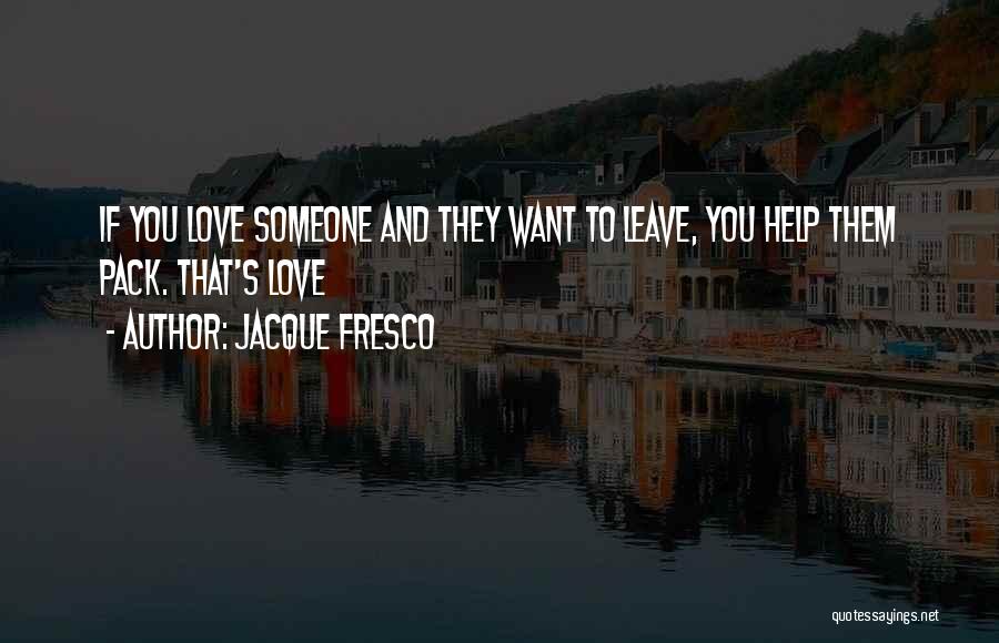 If Someone Leave You Quotes By Jacque Fresco