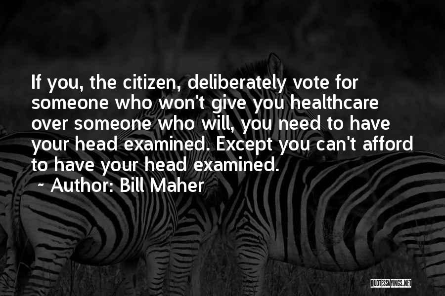 If Someone Needs You Quotes By Bill Maher