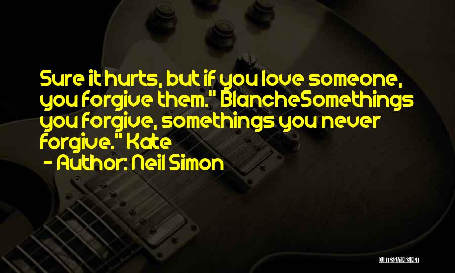 If Someone You Love Hurts You Quotes By Neil Simon