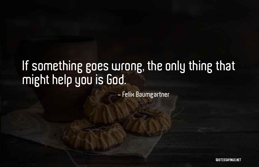 If Something Goes Wrong Quotes By Felix Baumgartner If Something Goes Wrong Quotes By Felix Baumgartner
